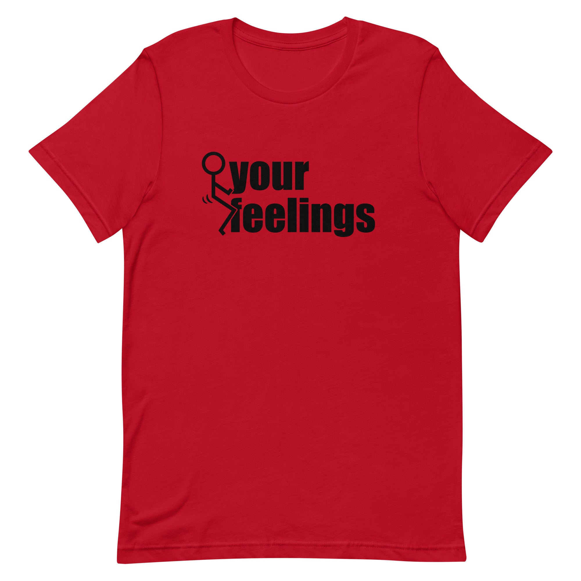 Fuck Your Feelings T-Shirt