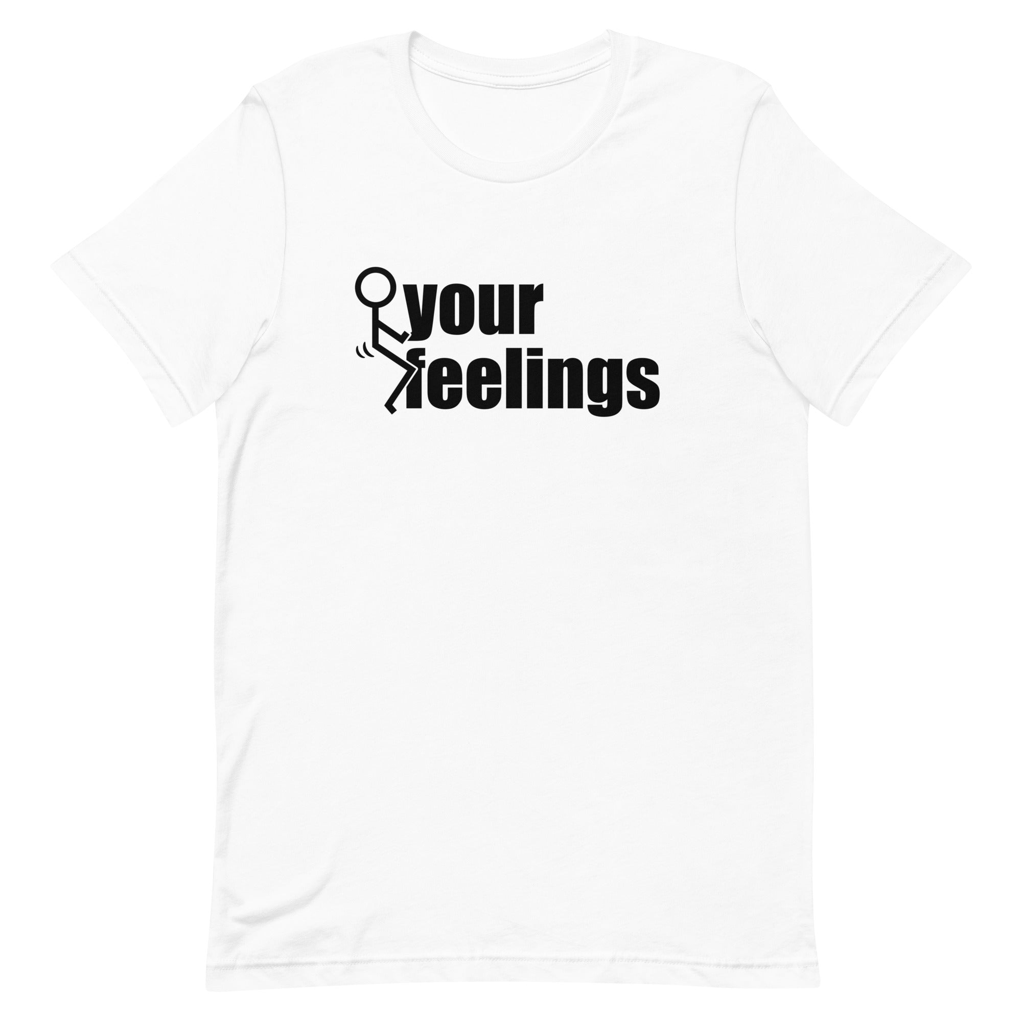 Fuck Your Feelings T-Shirt