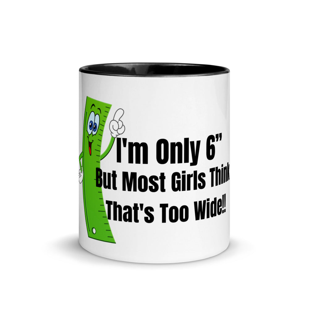 Coffee Mug Only 6 Inches funny saying