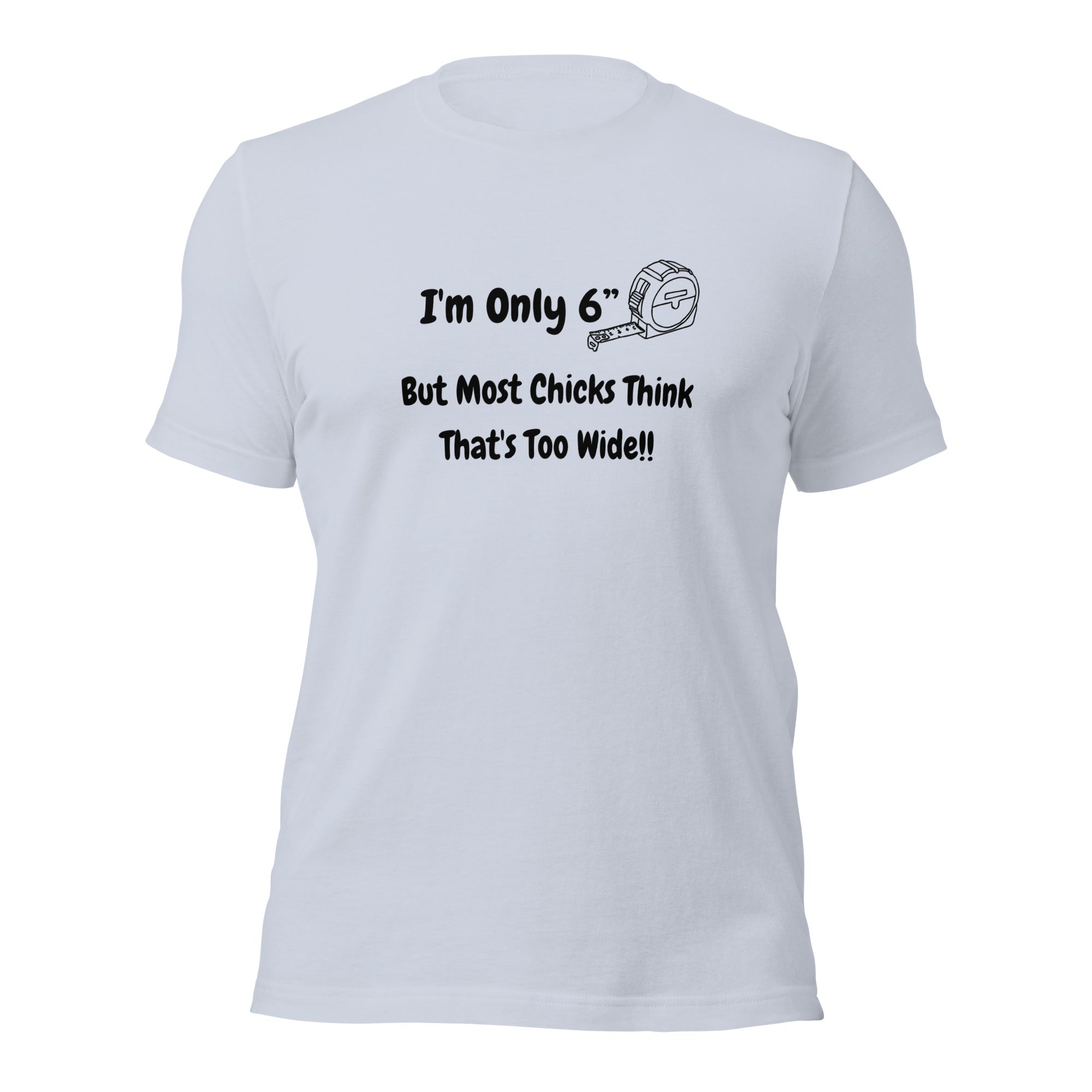 Only 6 inches T Shirt