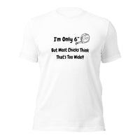 Only 6 inches T Shirt