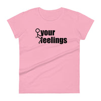 Fuck Your Feelings Ladies T Shirt