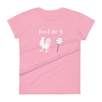 Don't Be A Cock Sucker Ladies T Shirt