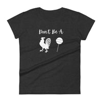 Don't Be A Cock Sucker Ladies T Shirt