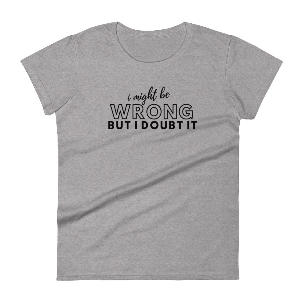 Might Be Wrong Ladies T Shirt