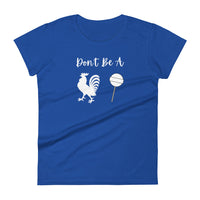 Don't Be A Cock Sucker Ladies T Shirt