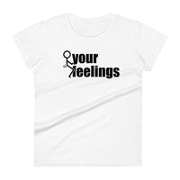 Fuck Your Feelings Ladies T Shirt