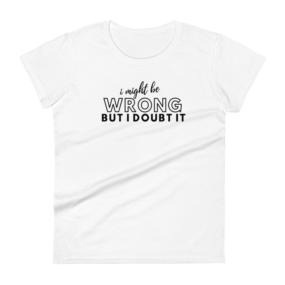 Might Be Wrong Ladies T Shirt