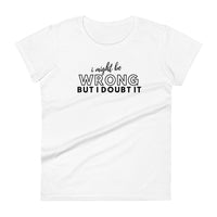 Might Be Wrong Ladies T Shirt