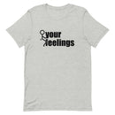 Fuck Your Feelings T-Shirt