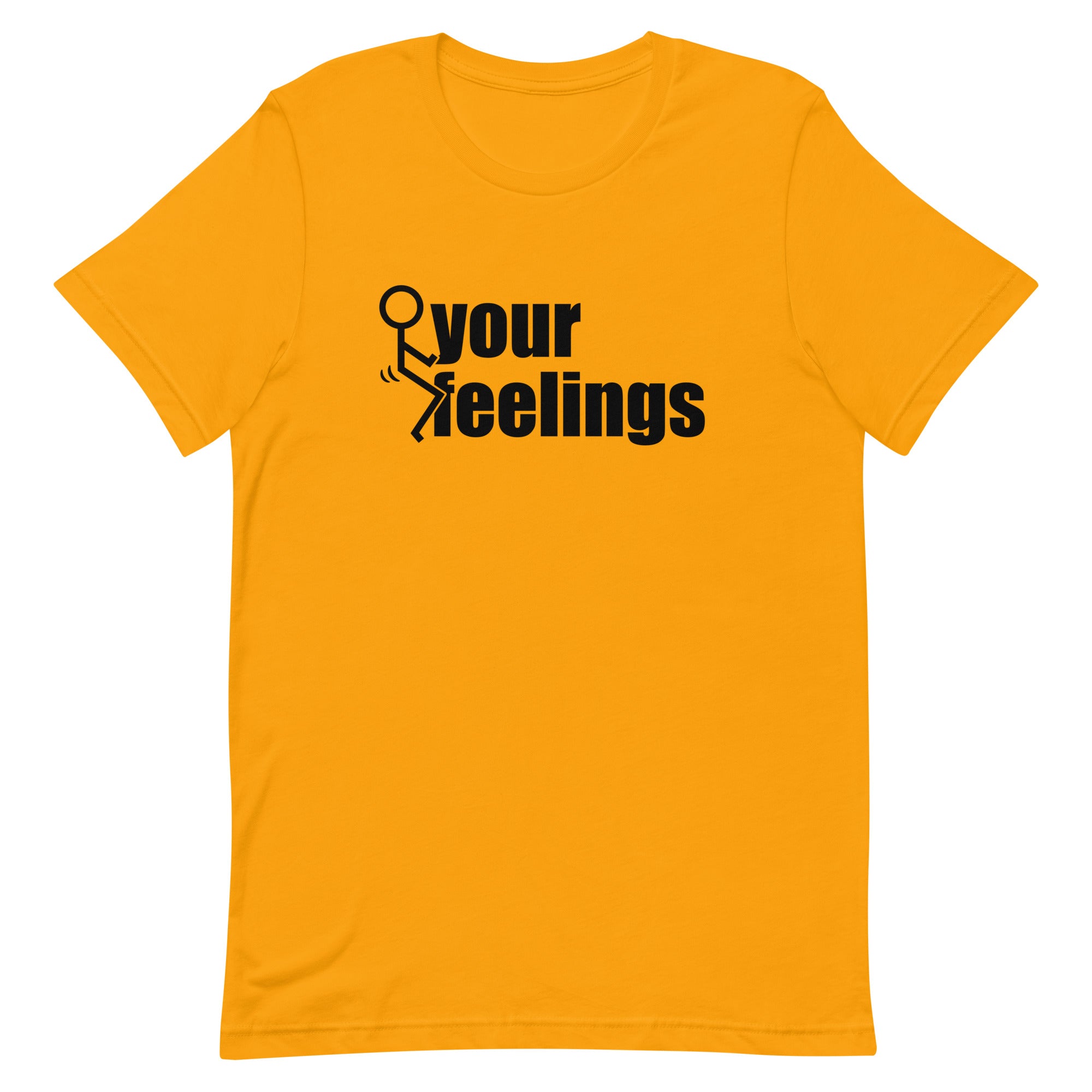 Fuck Your Feelings T-Shirt