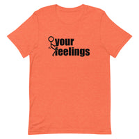 Fuck Your Feelings T-Shirt