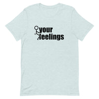 Fuck Your Feelings T-Shirt